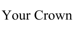 YOUR CROWN trademark