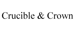 CRUCIBLE & CROWN trademark