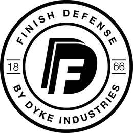 FDD FINISH DEFENSE BY DYKE INDUSTRIES 1866 trademark