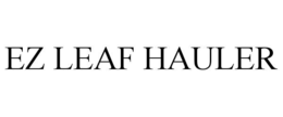 EZ LEAF HAULER trademark