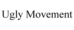 UGLY MOVEMENT trademark