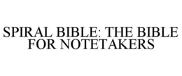 SPIRAL BIBLE: THE BIBLE FOR NOTETAKERS trademark