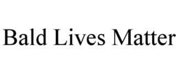 BALD LIVES MATTER trademark