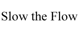 SLOW THE FLOW trademark