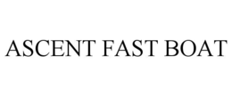 ASCENT FAST BOAT trademark