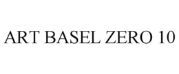 ART BASEL ZERO 10 trademark
