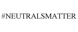#NEUTRALSMATTER trademark