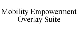 MOBILITY EMPOWERMENT OVERLAY SUITE trademark