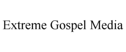 EXTREME GOSPEL MEDIA trademark