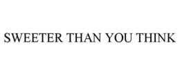 SWEETER THAN YOU THINK trademark