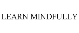 LEARN MINDFULLY trademark