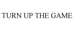 TURN UP THE GAME trademark