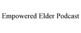 EMPOWERED ELDER PODCAST trademark