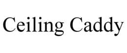 CEILING CADDY trademark