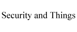 SECURITY AND THINGS trademark
