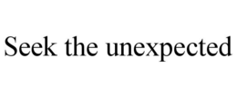 SEEK THE UNEXPECTED trademark