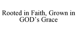ROOTED IN FAITH, GROWN IN GOD’S GRACE trademark