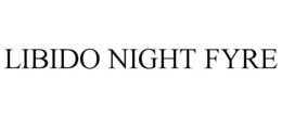 LIBIDO NIGHT FYRE trademark