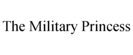 THE MILITARY PRINCESS trademark