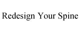 REDESIGN YOUR SPINE trademark