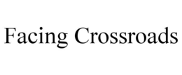FACING CROSSROADS trademark