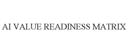 AI VALUE READINESS MATRIX trademark