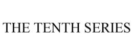 THE TENTH SERIES trademark