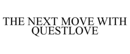 THE NEXT MOVE WITH QUESTLOVE trademark