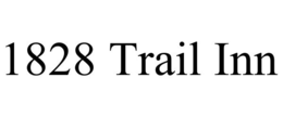 1828 TRAIL INN trademark