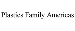 PLASTICS FAMILY AMERICAS trademark