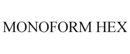 MONOFORM HEX trademark