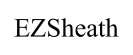 EZSHEATH trademark