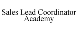 SALES LEAD COORDINATOR ACADEMY trademark