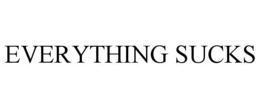 EVERYTHING SUCKS trademark