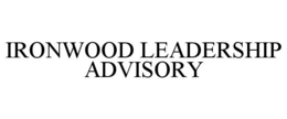 IRONWOOD LEADERSHIP ADVISORY trademark