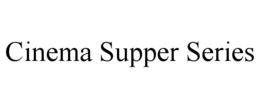 CINEMA SUPPER SERIES trademark