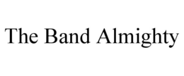 THE BAND ALMIGHTY trademark