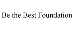 BE THE BEST FOUNDATION trademark