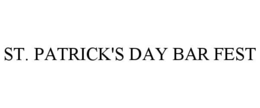 ST. PATRICK'S DAY BAR FEST trademark
