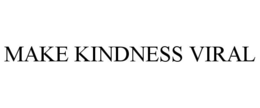 MAKE KINDNESS VIRAL trademark