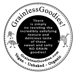 THERE IS SIMPLY NO RESISTING THE INCREDIBLY SATISFYING TEXTURE AND DELICIOUS TASTE OF THESE SWEET AND SALTY NO GRAIN GOODIES! GRAINLESSGOODIES! GRAINLESSGOODIES.COM VEGAN –  UNBAKED – ORGANIC trademark