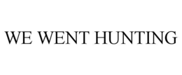 WE WENT HUNTING trademark