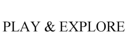 PLAY & EXPLORE trademark
