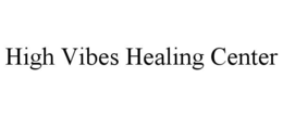 HIGH VIBES HEALING CENTER trademark