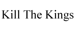 KILL THE KINGS trademark