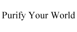 PURIFY YOUR WORLD trademark