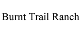 BURNT TRAIL RANCH trademark