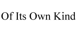 OF ITS OWN KIND trademark