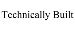 TECHNICALLY BUILT trademark