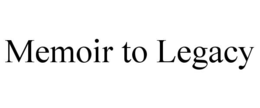 MEMOIR TO LEGACY trademark